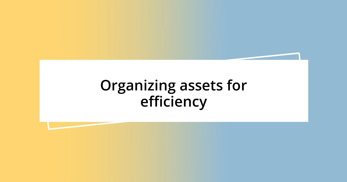 Organizing assets for efficiency