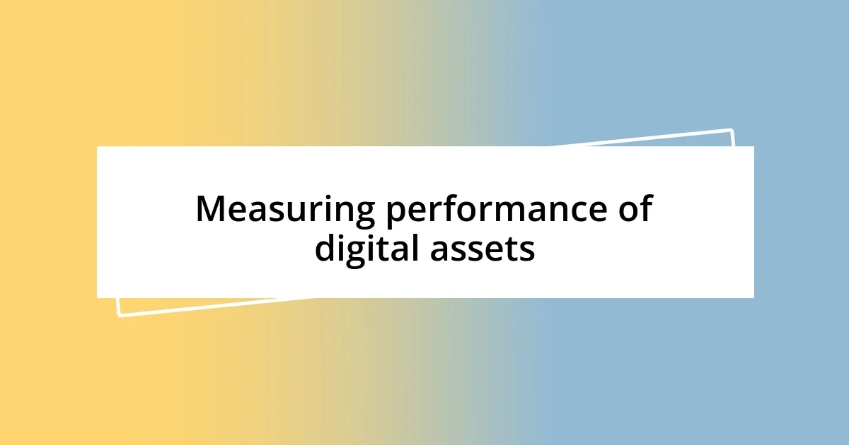 Measuring performance of digital assets