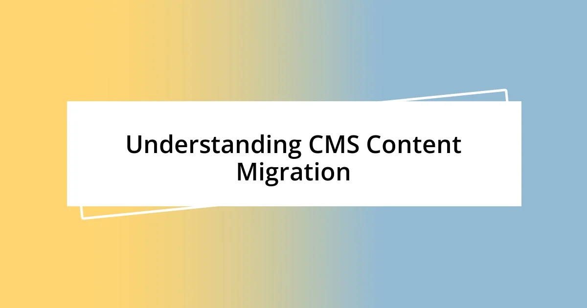 Understanding CMS Content Migration