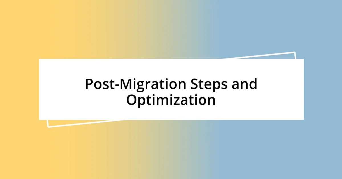 Post-Migration Steps and Optimization