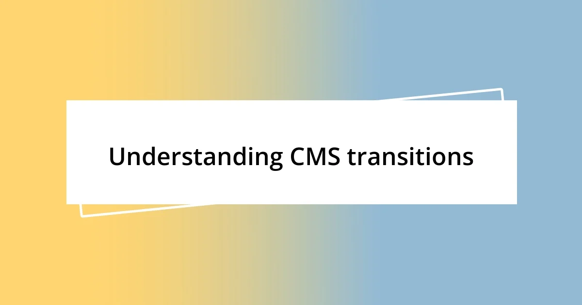 Understanding CMS transitions