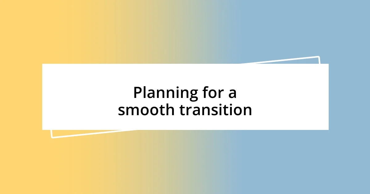 Planning for a smooth transition