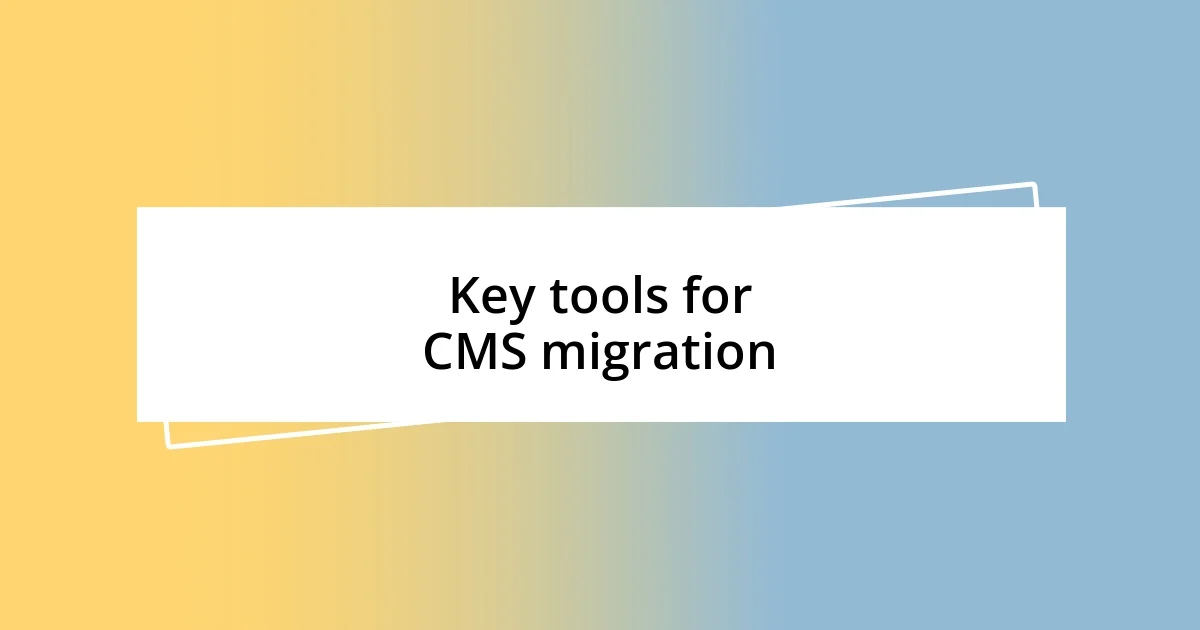 Key tools for CMS migration