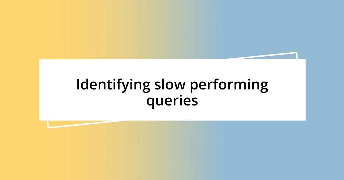 Identifying slow performing queries