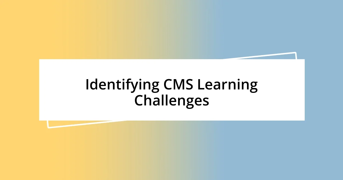 Identifying CMS Learning Challenges