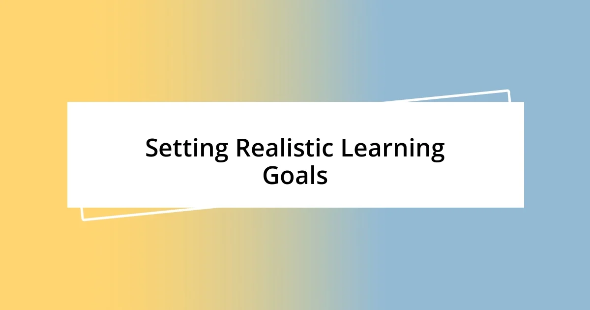 Setting Realistic Learning Goals