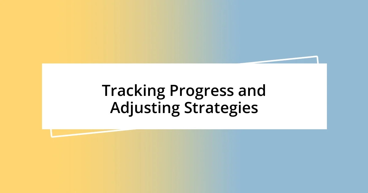 Tracking Progress and Adjusting Strategies