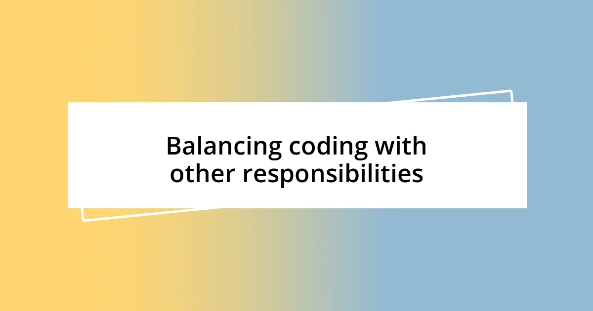 Balancing coding with other responsibilities