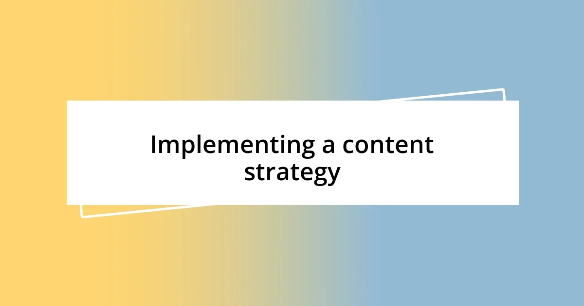 Implementing a content strategy