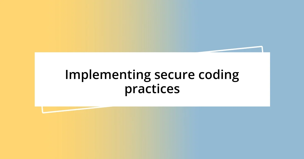 Implementing secure coding practices