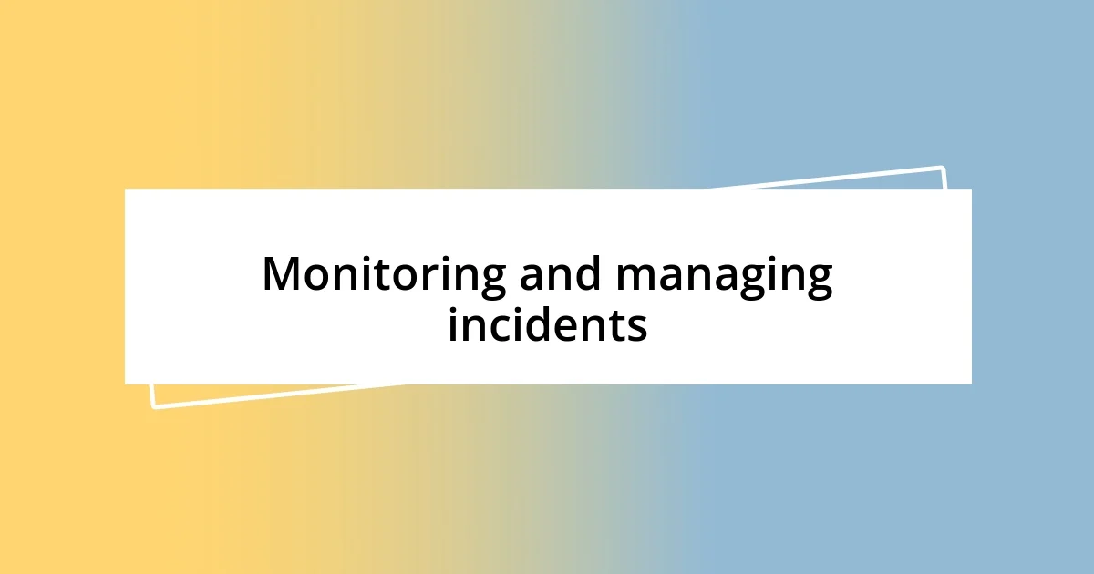 Monitoring and managing incidents