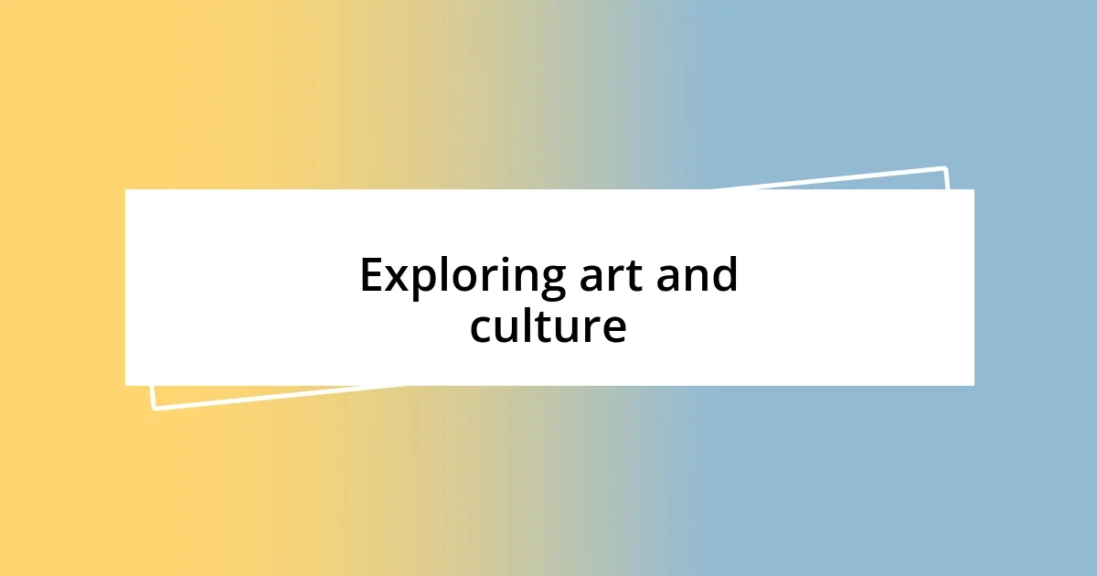 Exploring art and culture