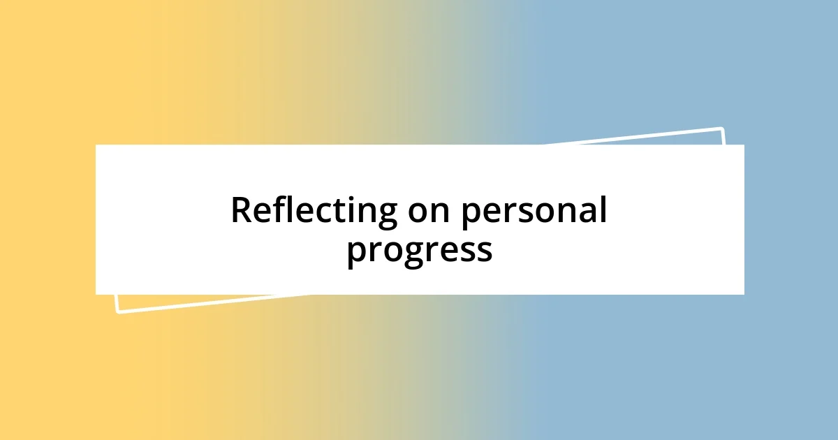 Reflecting on personal progress