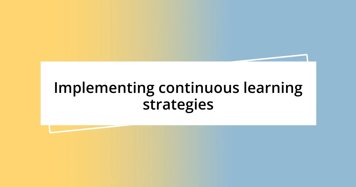 Implementing continuous learning strategies