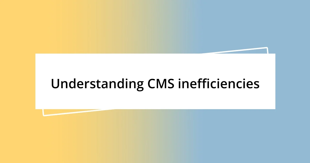 Understanding CMS inefficiencies