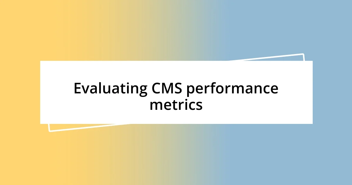 Evaluating CMS performance metrics