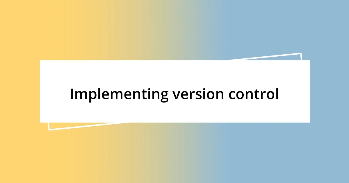 Implementing version control