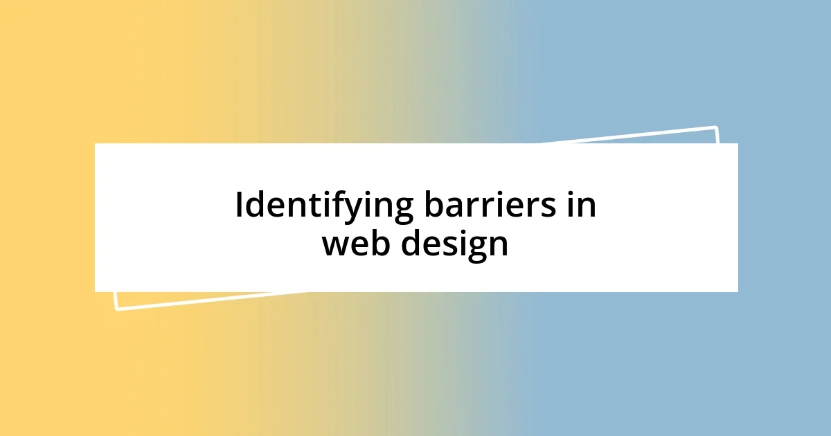 Identifying barriers in web design