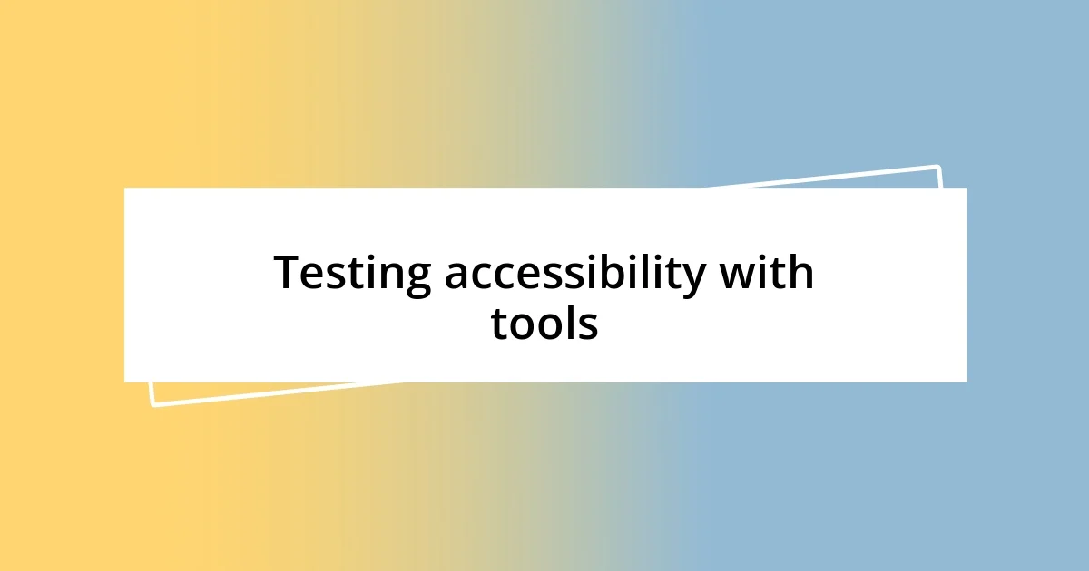 Testing accessibility with tools