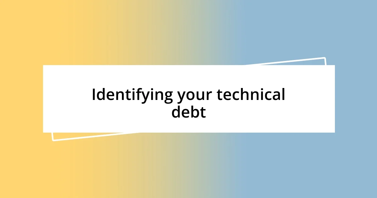 Identifying your technical debt