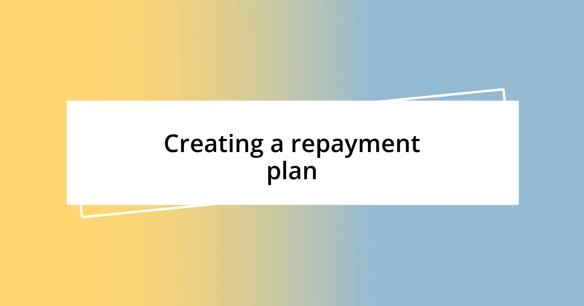 Creating a repayment plan