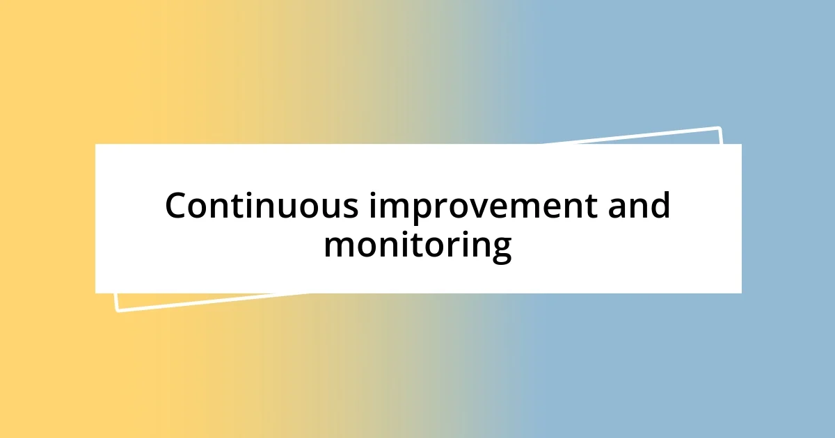 Continuous improvement and monitoring