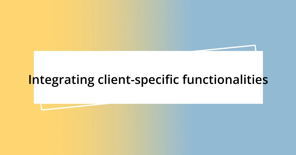 Integrating client-specific functionalities