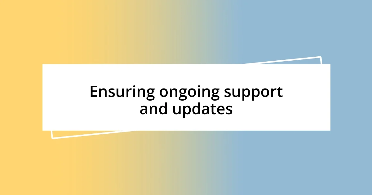 Ensuring ongoing support and updates