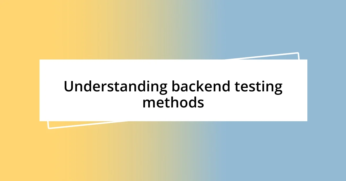 Understanding backend testing methods