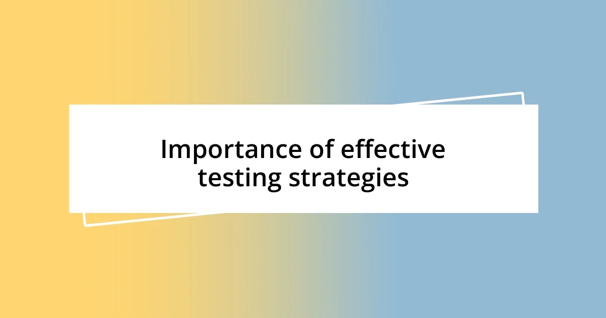 Importance of effective testing strategies