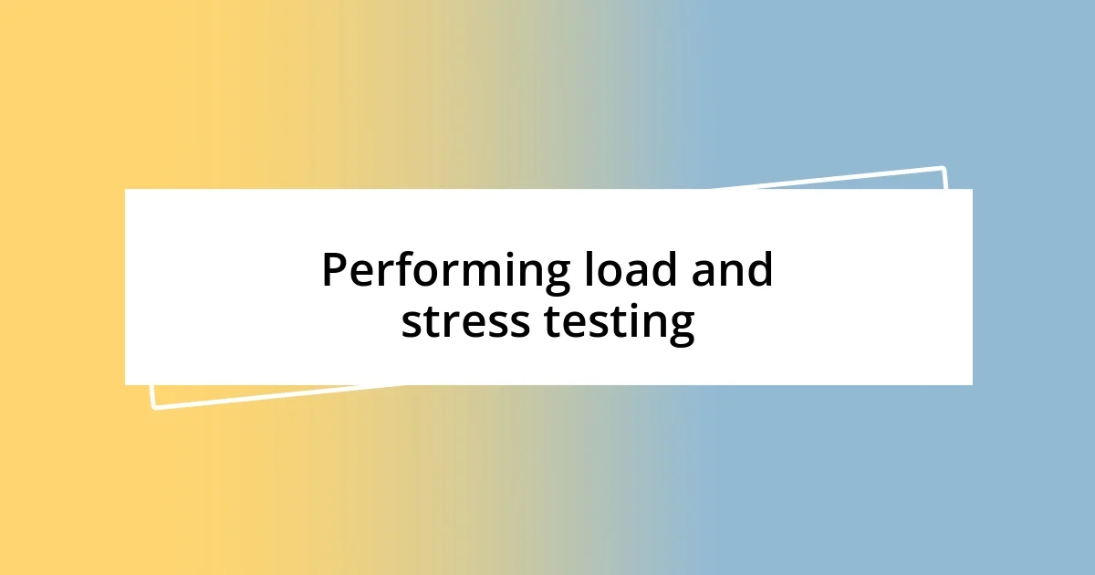 Performing load and stress testing