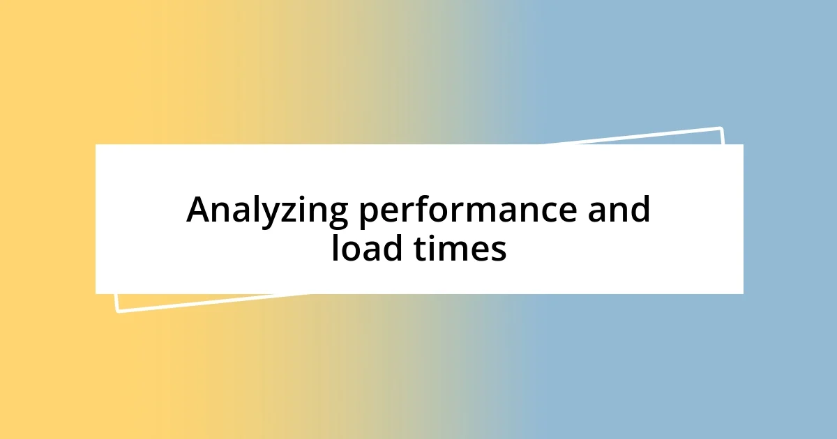 Analyzing performance and load times