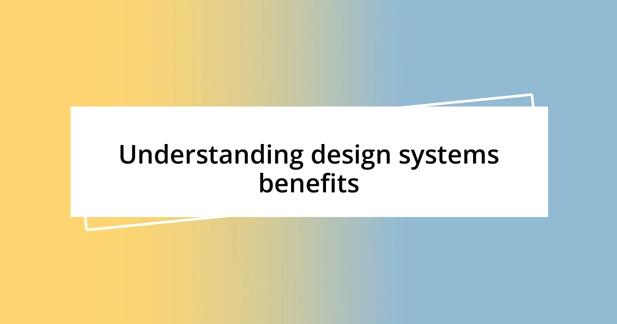 Understanding design systems benefits