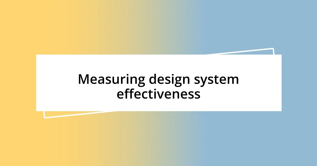 Measuring design system effectiveness