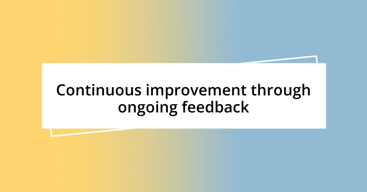 Continuous improvement through ongoing feedback