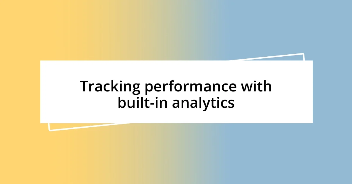 Tracking performance with built-in analytics