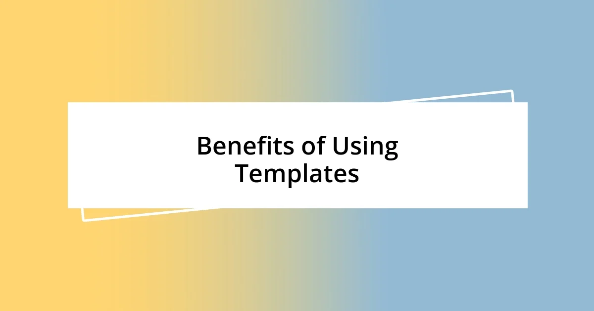 Benefits of Using Templates