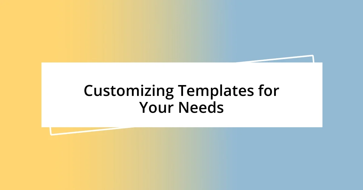 Customizing Templates for Your Needs