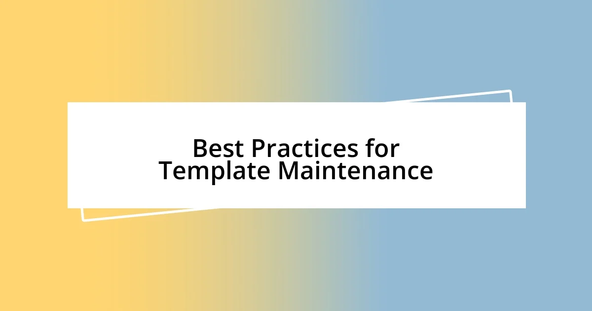 Best Practices for Template Maintenance