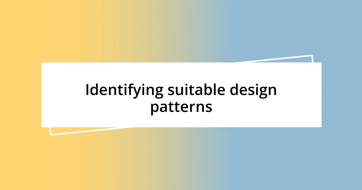 Identifying suitable design patterns