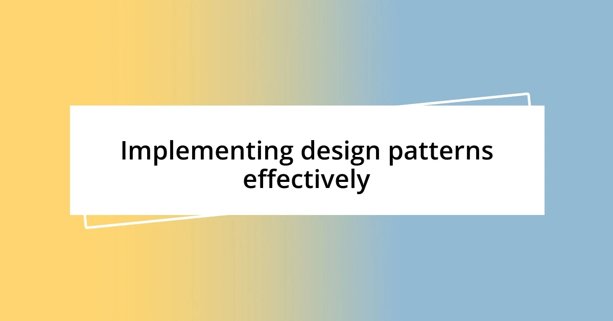 Implementing design patterns effectively