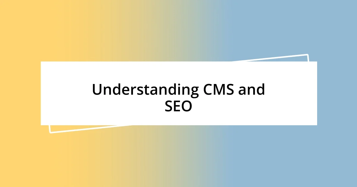 Understanding CMS and SEO