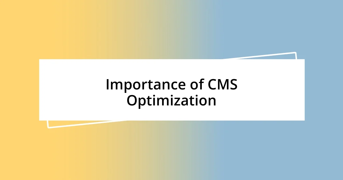 Importance of CMS Optimization