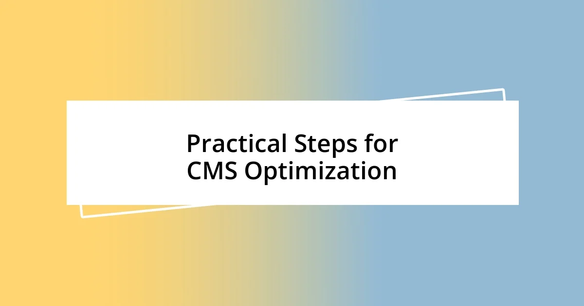 Practical Steps for CMS Optimization