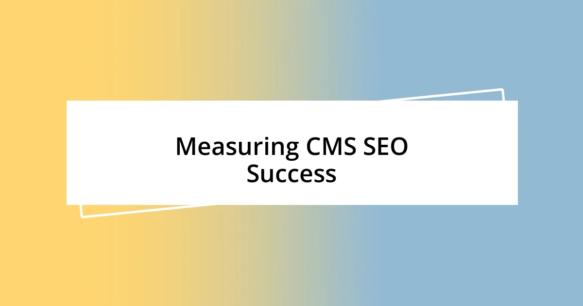 Measuring CMS SEO Success