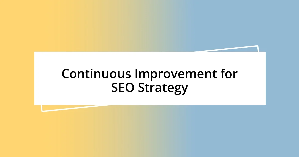 Continuous Improvement for SEO Strategy