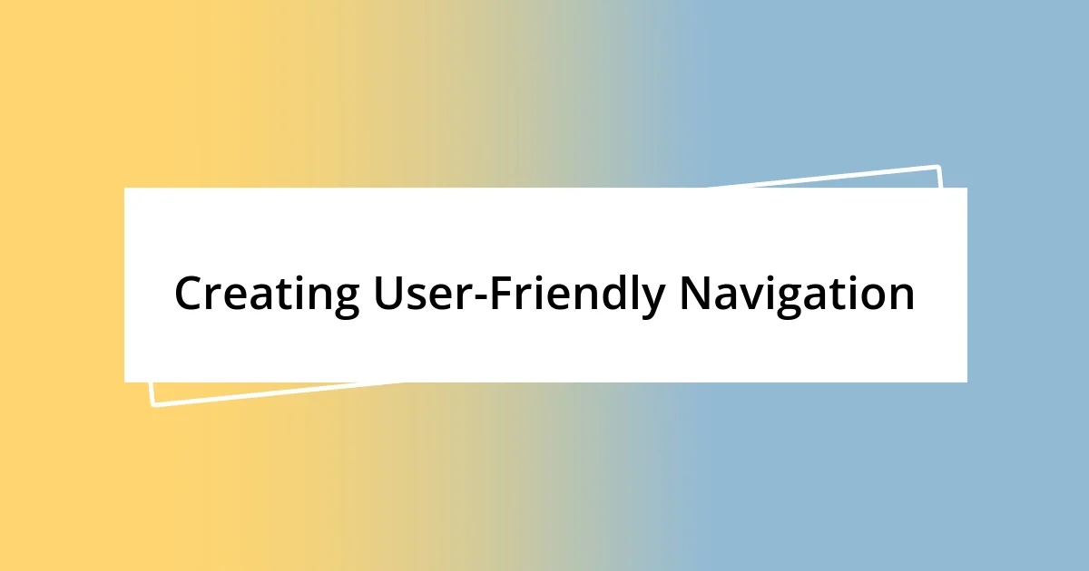 Creating User-Friendly Navigation