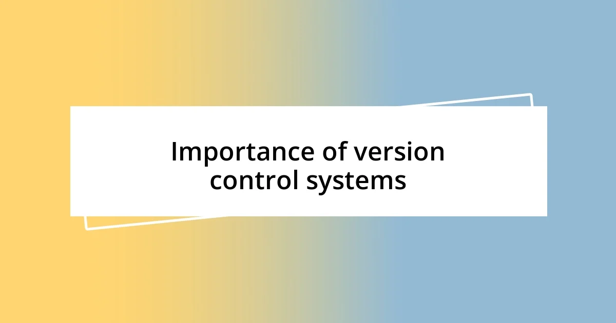 Importance of version control systems