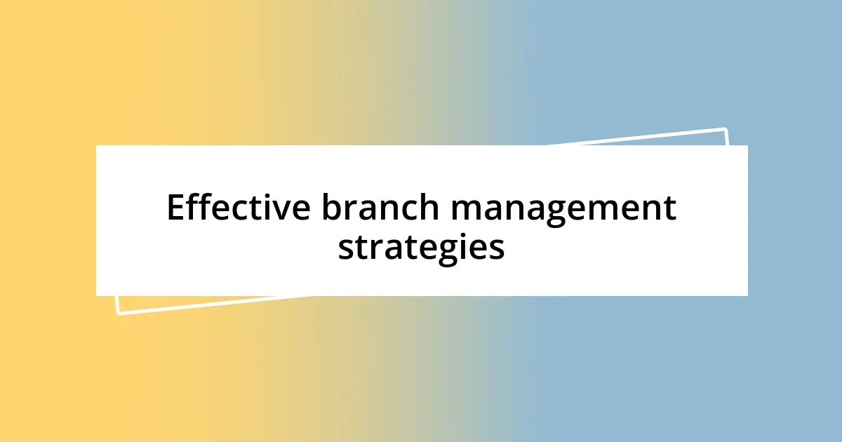 Effective branch management strategies