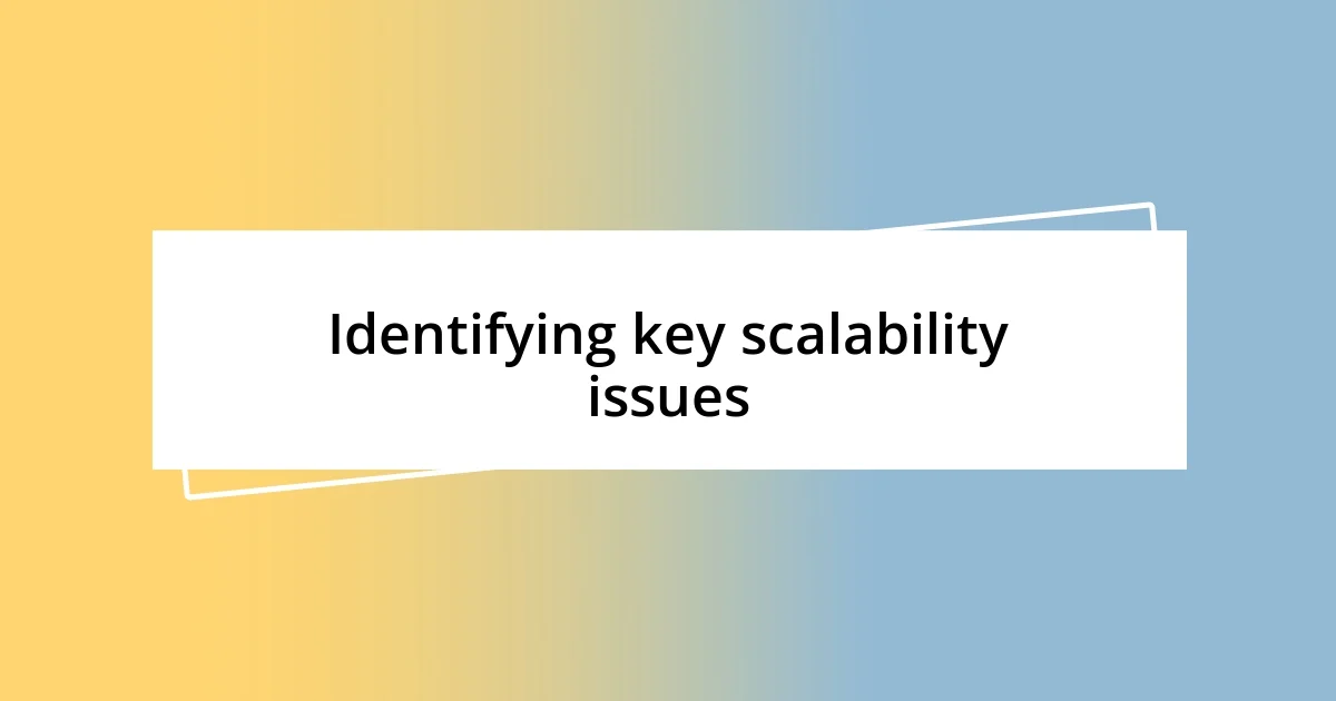 Identifying key scalability issues